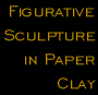 Figuarative Sculpture in Paper Clay